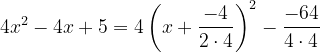 \dpi{120} 4x^{2}-4x+5=4\left ( x+\frac{-4}{2\cdot 4} \right )^{2}-\frac{-64}{4\cdot 4}